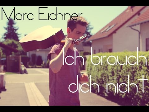 Marc Eichner: Ich brauch dich nicht (EIGENER SONG)