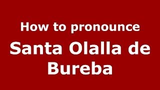 How to pronounce Santa Olalla De Bureba