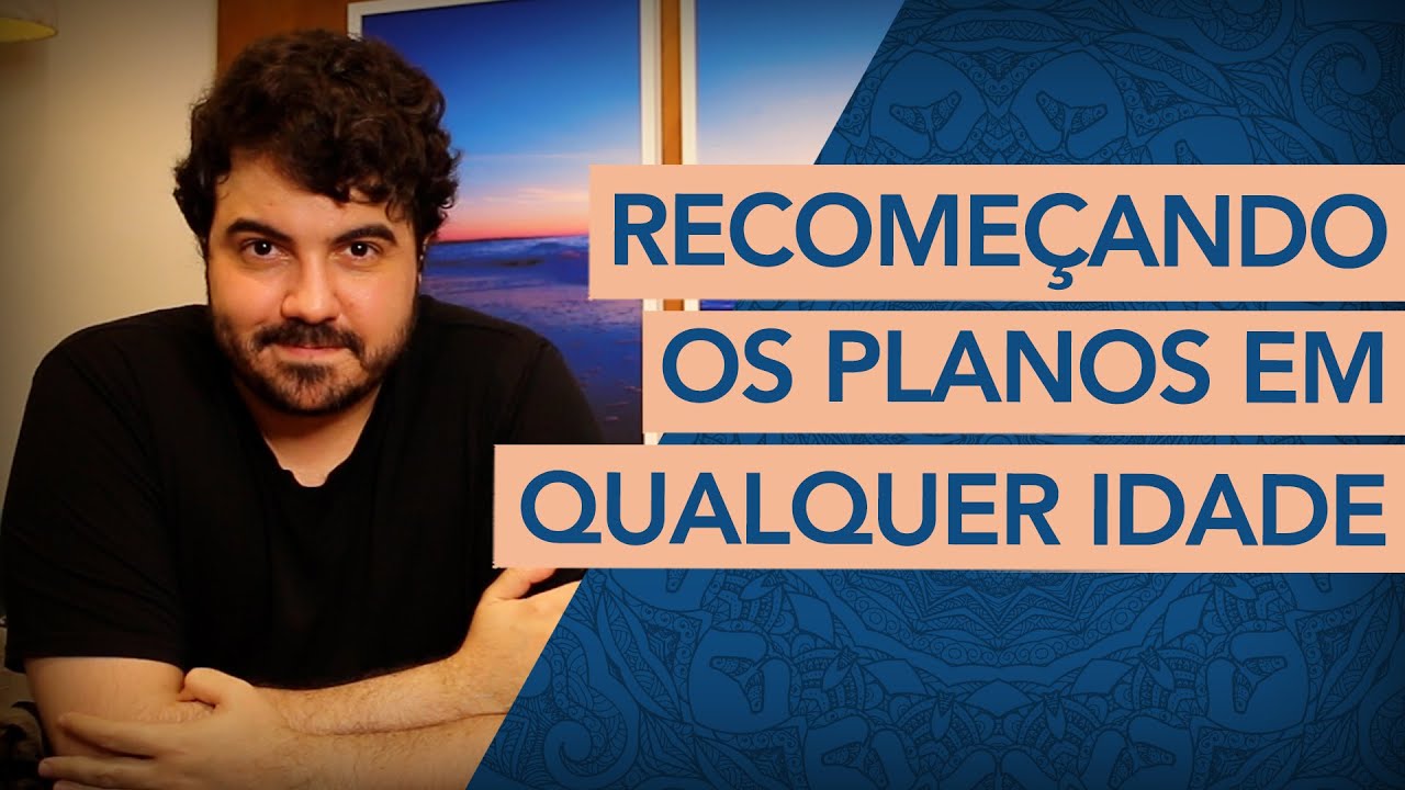 RECOMEÇANDO seus planos sem importar a idade que tenha