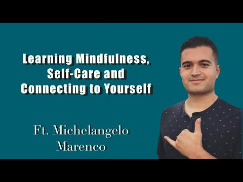 21: Learning Mindfulness, Self-Care and Connecting To Yourself Ft. Michelangelo Marenco
