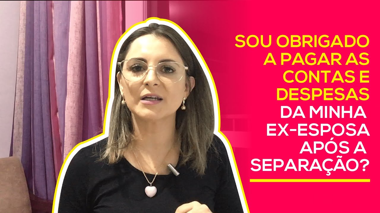 Depois do divórcio, o ex-marido tem obrigação de pagar as contas da ex-mulher?