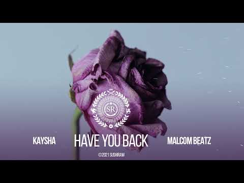 Kaysha x Malcom Beatz - Have you back