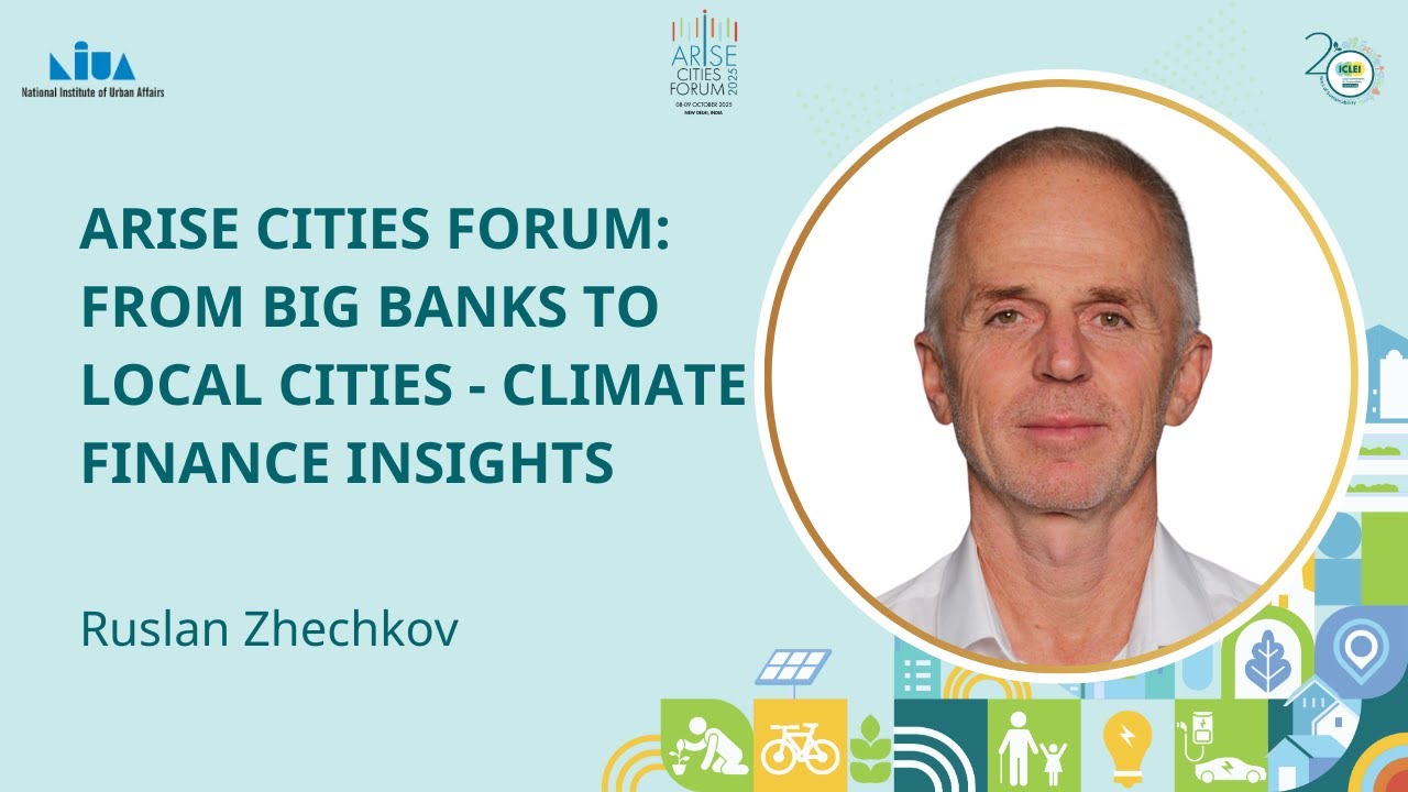 Bridging Policy, Finance, and Cities for Climate Action | Ruslan Zhechkov | ARISE Cities Forum 2025