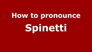 How to pronounce Spinetti