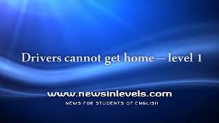Drivers cannot get home – level 1