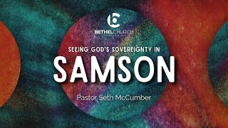 "Seeing God's Sovereignty in Samson" with Pastor Seth
