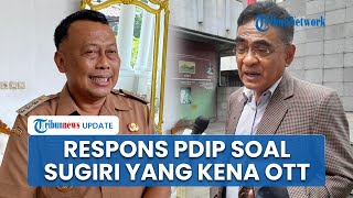Bupati Sugiri Sancoko Kena OTT soal Mutasi Pejabat, PDIP Tunggu Penjelasan dari KPK