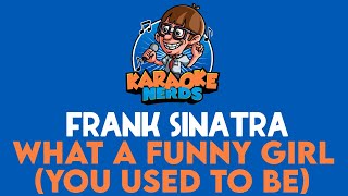Frank Sinatra - What A Funny Girl (You Used To Be) (Karaoke)
