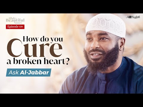 [Ep 9] This Is How Allah Heals Your Broken Heart | Al Jabbar | Allah's Beautiful Names — Sh. Ammar AlShukry