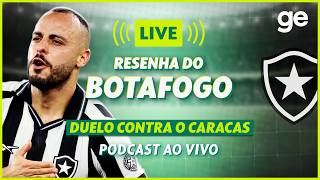 AO VIVO! GE BOTAFOGO ANALISA VITÓRIA CONTRA O CARACAS PELA SUL-AMERICANA | #podcast | ge.globo
