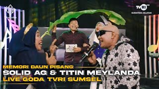 Download lagu Solid AG & Titin Meylanda - Memory Daun Pisang | Live GODA Tvri Sumsel mp3