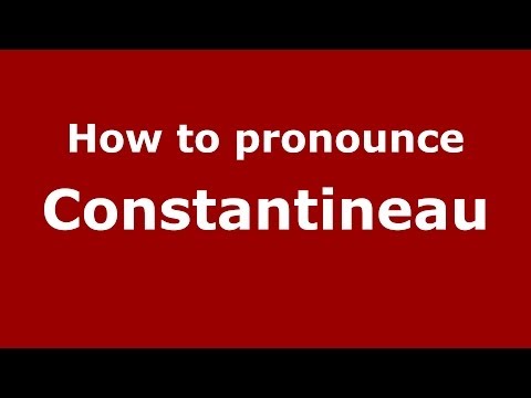 How to pronounce Constantineau (French/France) - PronounceNames.com