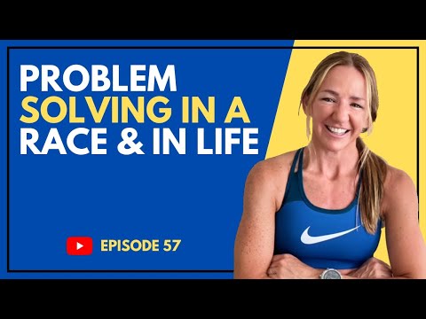 EP #057 | Problem Solving in a Race (& in life) to Keep you Moving Strong!