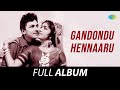 Gandondu Hennaaru All Songs Playlist Dr Rajkumar Barathi Narasimharaju T G Lingappa
