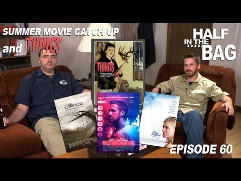 Half in the Bag Episode 60: Summer Movie Catch Up and THINGS