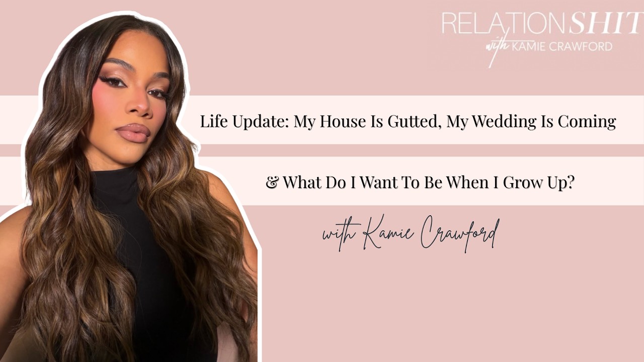 Life Update: My House Is Gutted, My Wedding Is Coming & What Do I Want To Be When I Grow Up?