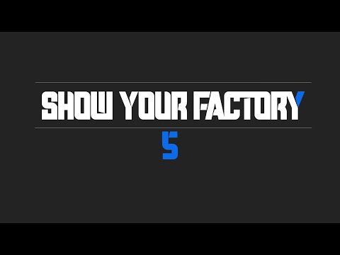 SHOW YOUR FACTORY 5 - ALLE Fabriken - Was für KRASSE Sachen ihr wieder abliefert....