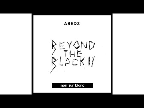 Abedz - Beyond the black (Pt. 2) [noir sur blanc 007]