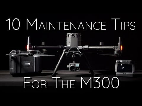 DJI M300 - 10 Maintenance Tips from DJI