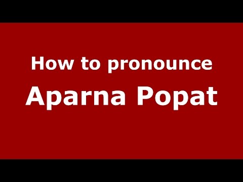 How to pronounce Aparna Popat (Kannada/Karnataka, India) - PronounceNames.com