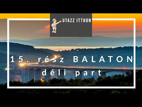 Utazz Itthon - 15. rész - BALATON DÉLI PART