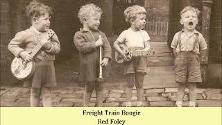 Freight Train Boogie   Red Foley
