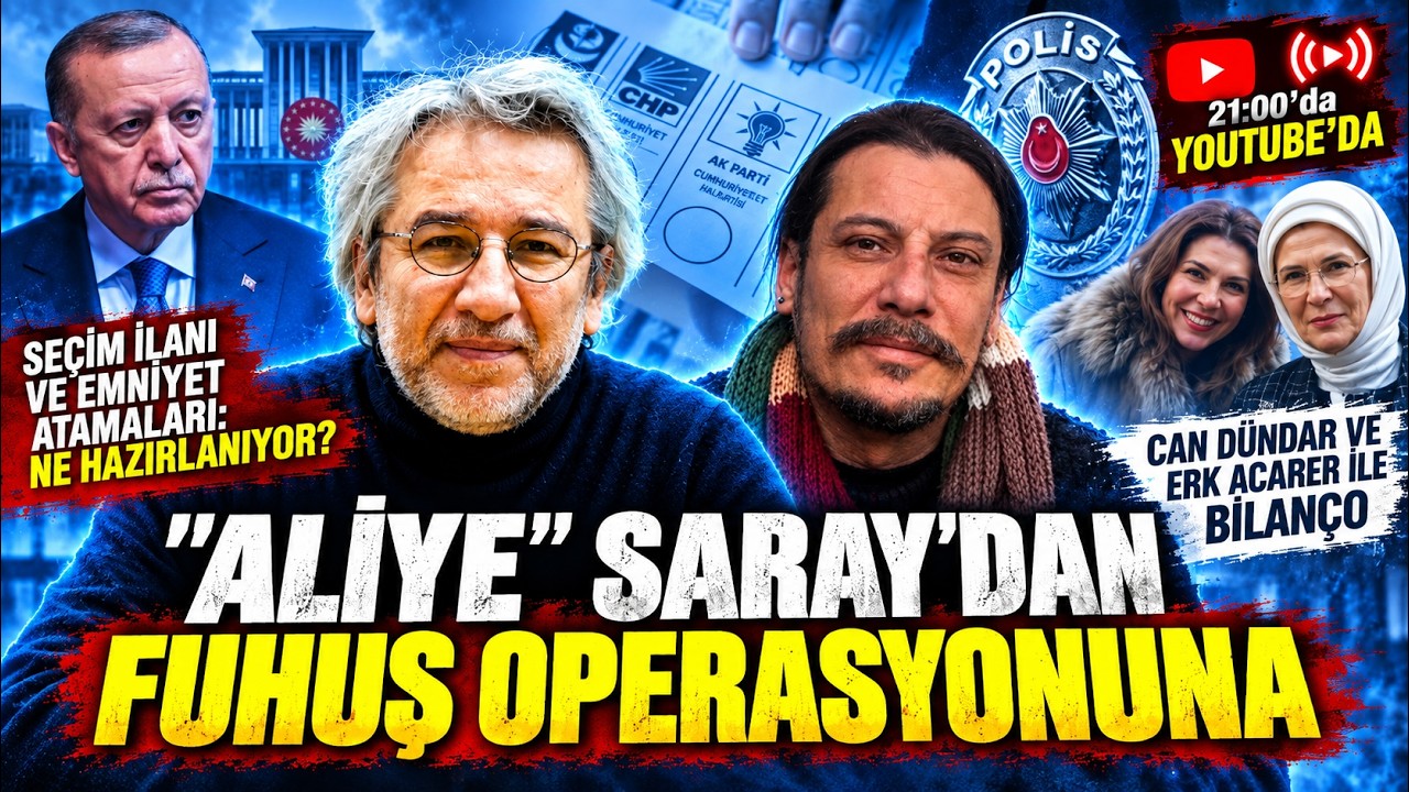 "ALİYE" SARAYDAN FUHUŞ OPERASYONUNA / SEÇİM İLANI VE EMNİYET ATAMALARI: NE HAZIRLANIYOR?