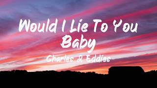Charles &amp; Eddie - Would I lie to you baby (Lyrics) | BUGG Lyrics