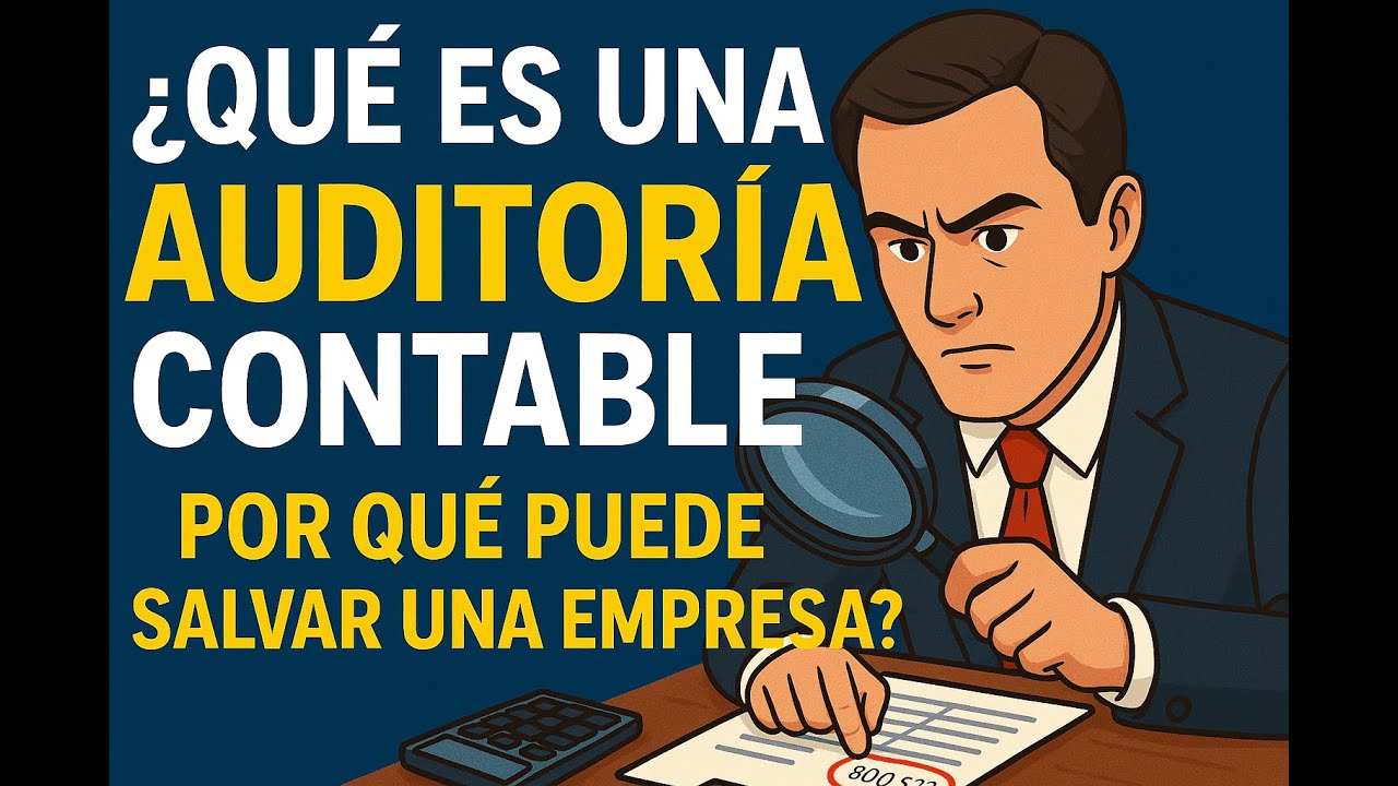 ¿Qué es una Auditoría Contable y por qué puede salvar una empresa?