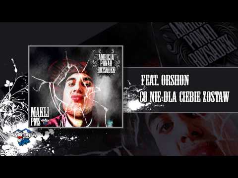 03 . Makli (PMS) feat.ORSHON - Co nie dla ciebie zostaw
