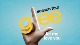 Let Me Love You (Until You Learn To Love Yourself) - Glee Cast [HQ]