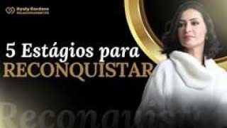 5 ESTÁGIOS QUE VOCÊ precisa passar para reconquistar - Dyuly Cardoso
