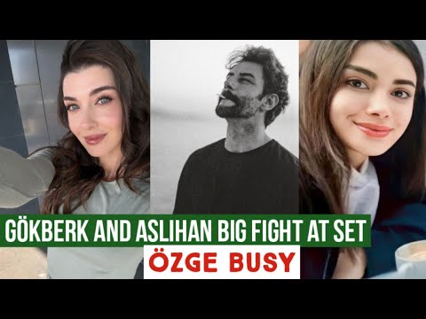 Gökberk demirci and Aslihan Gulner Big Fight !Özge yagiz Busy