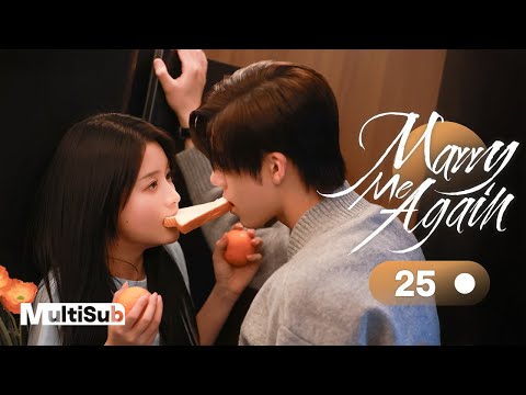 Marry Me Again 25 | Resurrected husband Rekindles Love with Me | 请再和我结婚吧 | Ready For Love? S2