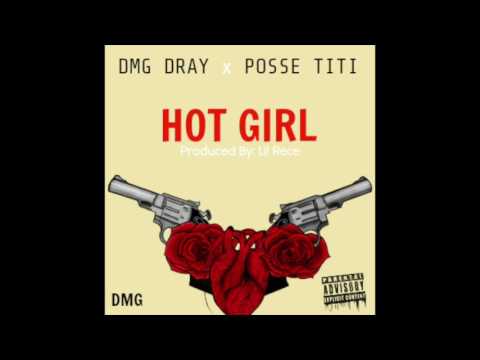 DMG Dray ft POSSE TiTi - Hot Girl (Produced By: Lil Rece)