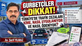 GURBETÇİLER DİKKAT! TÜRKİYE'DE TRAFİK CEZALARI KİME, NASIL UYGULANIYOR
