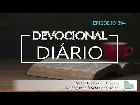 Devocional Diário | 08/07/2022 | Episódio 394 | Presb. Gustavo Oliveira - Sl.40.1