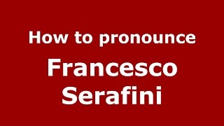How to pronounce Francesco Serafini