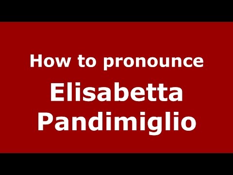 How to pronounce Elisabetta Pandimiglio (Italian/Italy)  - PronounceNames.com