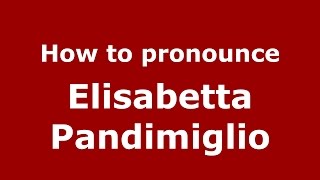 How to pronounce Elisabetta Pandimiglio