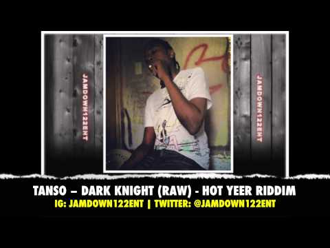 Tanso - Dark Knight (Raw) - Hot Yeer Riddim - January 2014