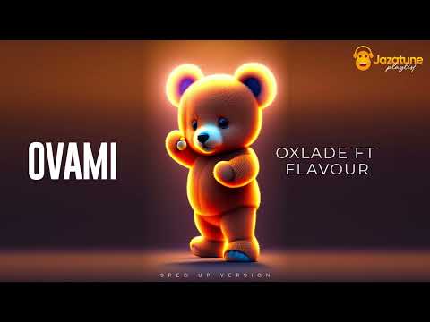 Oxlade, Flavour - OVAMI (sped up version )