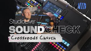 StudioLive SOUNDCHECK: Crossroads Community Church | PreSonus