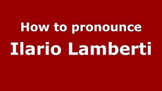 How to pronounce Ilario Lamberti