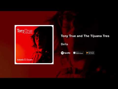 Tony True and The Tijuana Tres - Bella