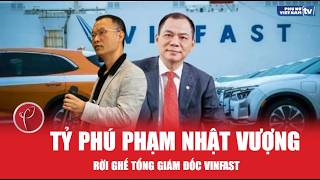 Tỷ phú Phạm Nhật Vượng rời ghế tổng giám đốc VinFast 