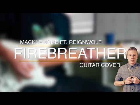 Macklemore ft. Reignwolf - Firebreather | Guitar Cover (UHD 4K)