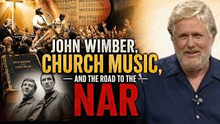 John Wimber, Church Music, and the Road To The NAR | Bruce Heying | Podcast Episode 591