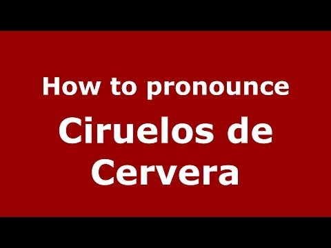How to pronounce Ciruelos de Cervera (Spanish/Spain) - PronounceNames.com