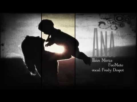 İlkin Mirzə(DAMU) ft. FeoMete(PH of G) - Ana (vocal: Fredy Despot)